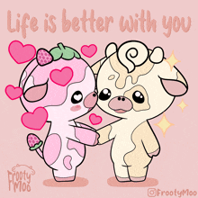 a cartoon of two cows holding hands with the words life is better with you