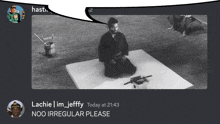 a black and white photo of a man sitting on a mat with a speech bubble that says " noo irregular please "