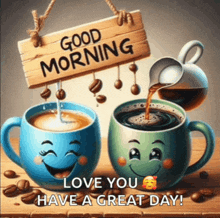 two cups of coffee with faces on them and a sign that says good morning love you have a great day .