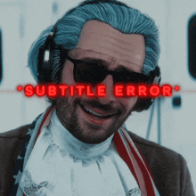 a man wearing headphones and sunglasses has a red subtitle error displayed above him
