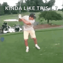 a man swinging a golf club on a golf course with the words kinda like this behind him