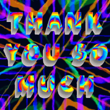 a colorful background with the words thank you so much in white letters