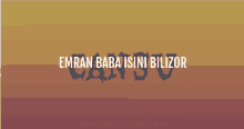 a poster that says emran baba isini bilizor cansv