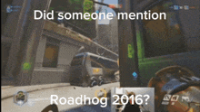 a screen shot of a video game with the words " did someone mention roadhog 2016 "
