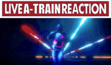 a sign that says live-a-train-reaction with a picture of a man