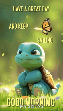a picture of a turtle with the words have a great day and keep smiling written on it