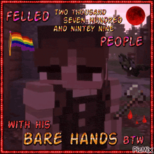 a picture of a minecraft character with the caption felled two thousand seven hundred and ninety nine people with his bare hands btw