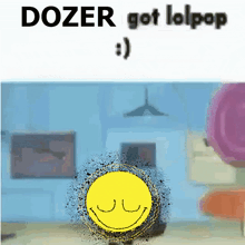 a cartoon of a smiley face with the words dozer got lolpop
