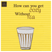 how can you get cozy without tea is written above a glass of tea