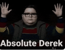 a man with glasses is holding his hands up in the air with the words absolute derek written below him .