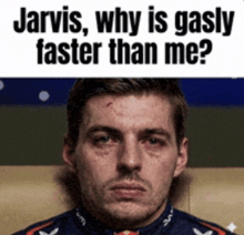 a close up of a man 's face with the words jarvis , why is gasly faster than me ?