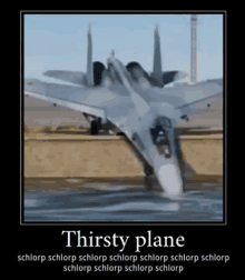 a picture of a fighter jet that says thirsty plane on it