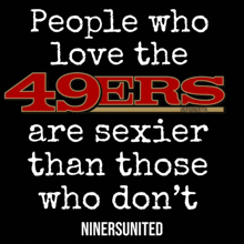 people who love the 49ers are sexier than those who do n't