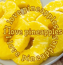 a plate of pineapple slices with the words " i love pineapples " surrounding them