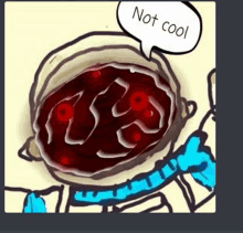 a cartoon of a person with a speech bubble that says `` not cool '' next to a bowl of blood .