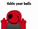 a cartoon of a red face with the words tickle your balls above it