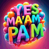 a colorful graphic that says yes ma am pam