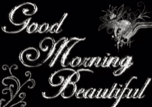 a black background with the words " good morning beautiful " on it