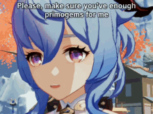 a blue haired anime character with the words please make sure you 've enough primogems for me on the bottom