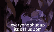 a cartoon character says everyone shut up its darius at 2 pm