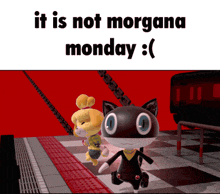a cartoon of a cat and a dog with the words it is not morgana monday