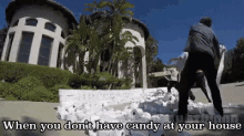 a man standing in front of a pile of toilet paper with the words when you don t have candy at your house