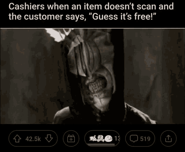 a meme about cashiers when an item does not scan and the customer says " guess it 's free "