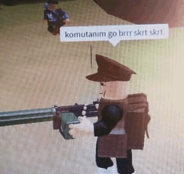 a roblox character is holding a gun and a speech bubble that says komutanim go brrr skrt skrt