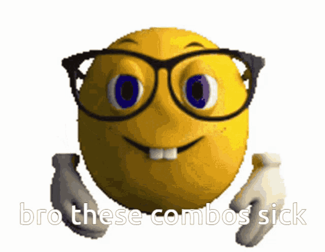 a yellow smiley face with glasses and the words bro these combos sick below it