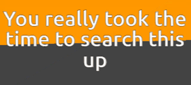 a sign that says " you really took the time to search this up . lmk if you did x "