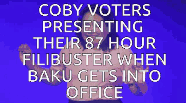 a purple background with coby voters presenting their 87 hour filibuster when baku gets into office written on it
