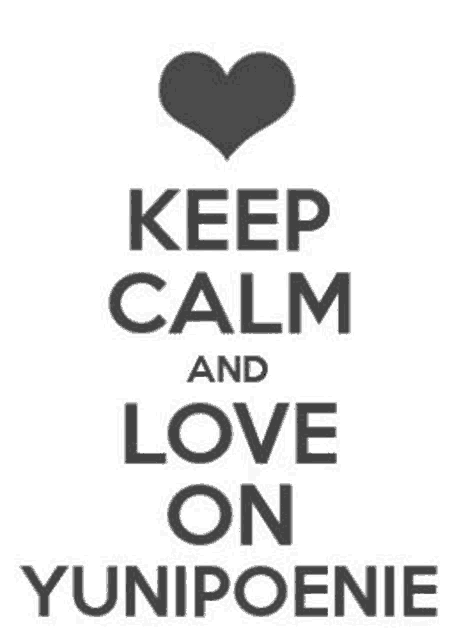 a poster that says `` keep calm and love on yunipoenie '' .