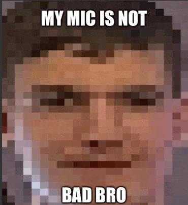 a pixelated image of a man with the words my mic is not bad bro