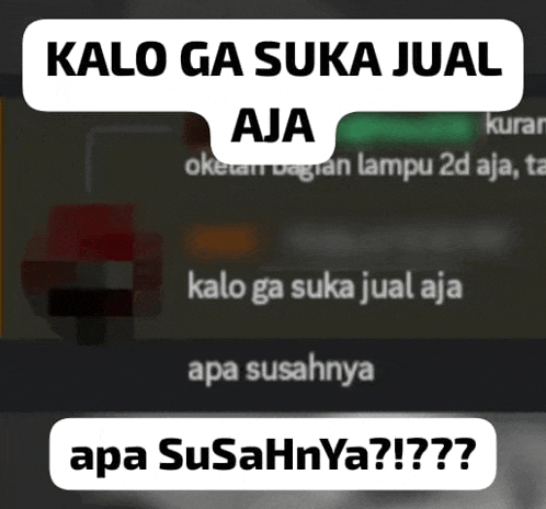 a blurred image with the words kalo ga suka jual aja and apa susahnya