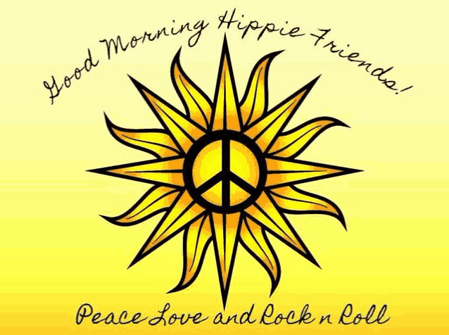 a sun with a peace sign inside of it and the words `` good morning hippie friends ! peace love and rock n roll ''