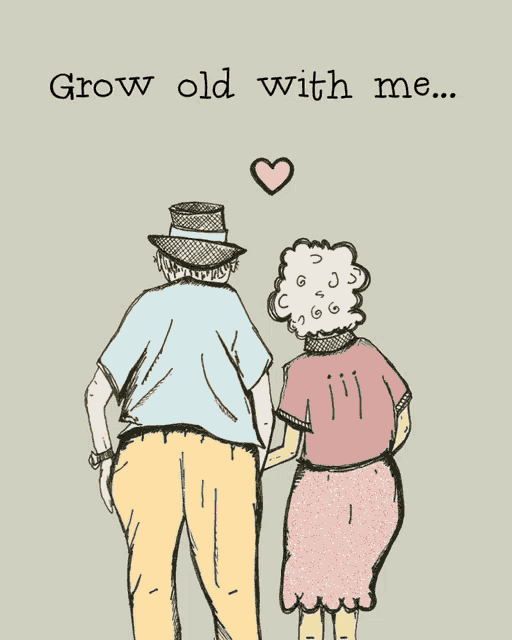 a drawing of a man and woman holding hands with the words grow old with me above them