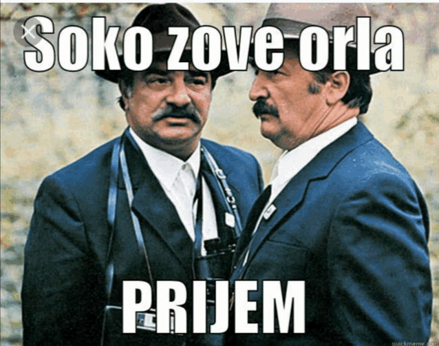 two men standing next to each other with the caption " soko zove orla prijem " on the bottom