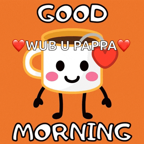 a picture of a cup of coffee with arms and legs and the words good morning wub u pappa