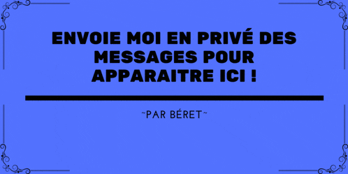 a blue sign that says " envoie moi en prive des messages pour apparaitre ici " on it