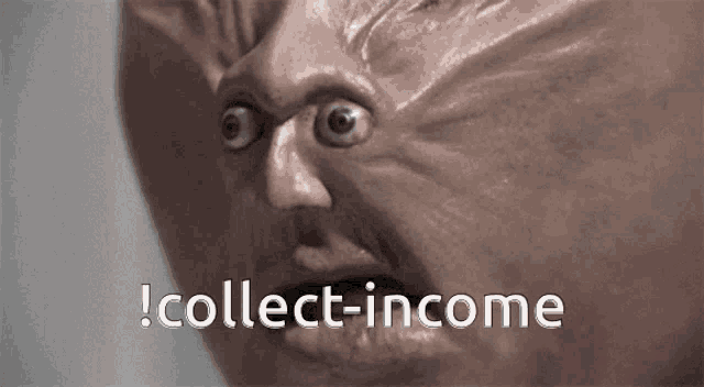 a close up of a face with the words collect income written below it