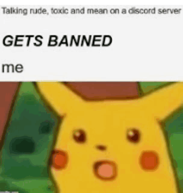 a cartoon pikachu is talking rude , toxic and mean on a discord server gets banned me .