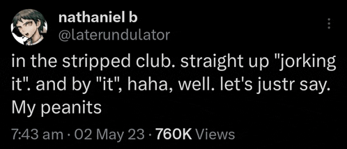 a tweet from nathaniel b says that he is in the stripped club straight up jerking it