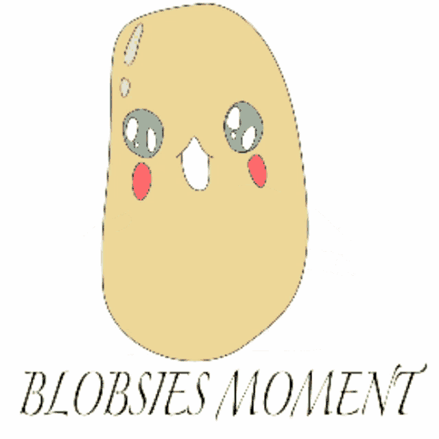 a drawing of a potato with a face and the words blobsies moment below it