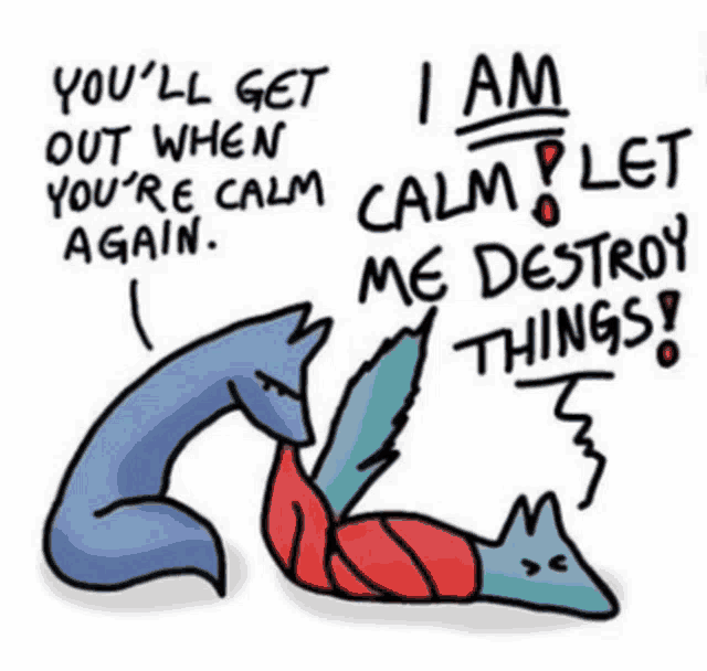 a cartoon of a fox and a worm saying you 'll get out when you 're calm again .