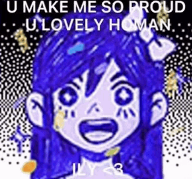 a drawing of a girl with blue hair and the words `` u make me so proud u lovely human ''