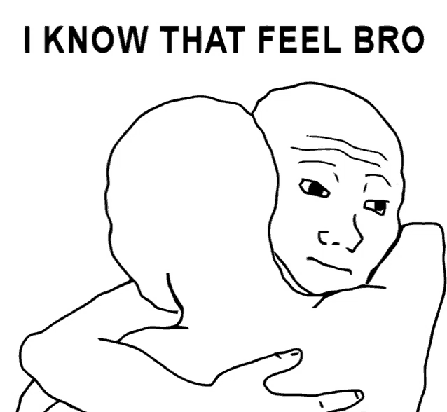 a black and white drawing of a man hugging another man with the words i know that feel bro