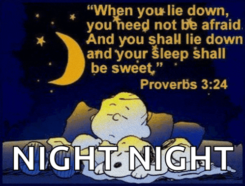 when you lie down , you need not be afraid and you shall lie down and your sleep shall be sweet , proverbs 3:24 .