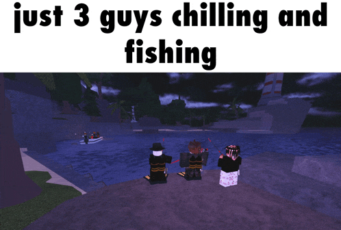 a poster that says " just 3 guys chilling and fishing " on it