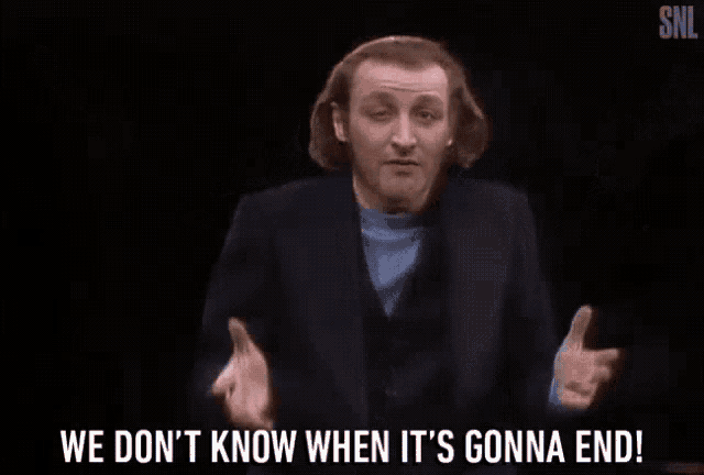 a man in a suit is saying we don t know when it 's gonna end