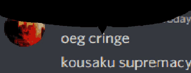 a speech bubble that says " oeg cringe " and " kousaku supremacy "